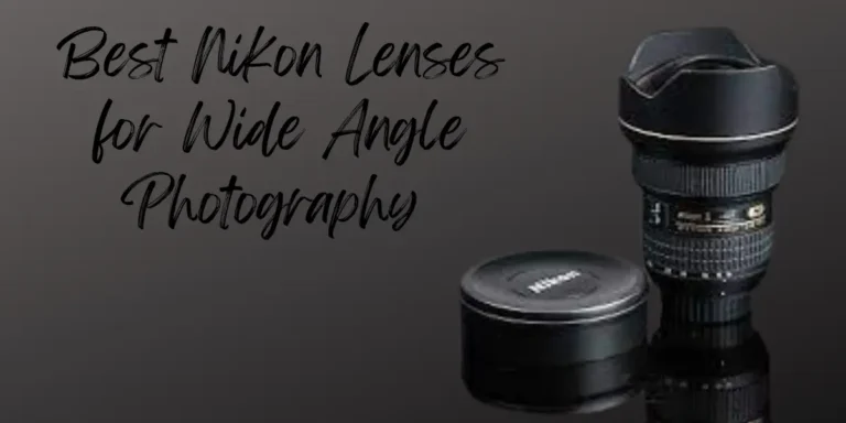 Best Nikon Lenses for Wide Angle Photography