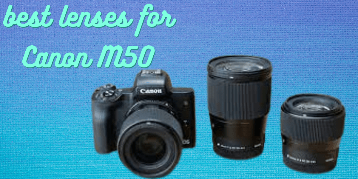 Best Lens for Canon M50 camera