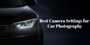 Camera Settings for Car Photography